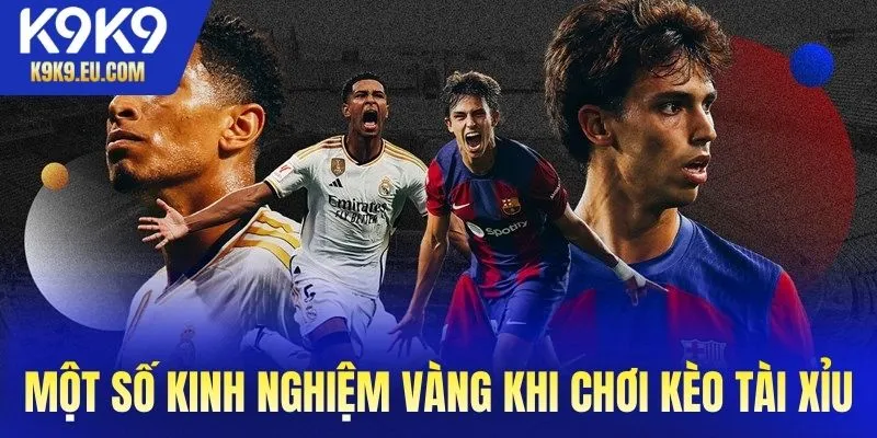 Một số kinh nghiệm vàng khi chơi kèo tài xỉu tại K9K9 cho người mới