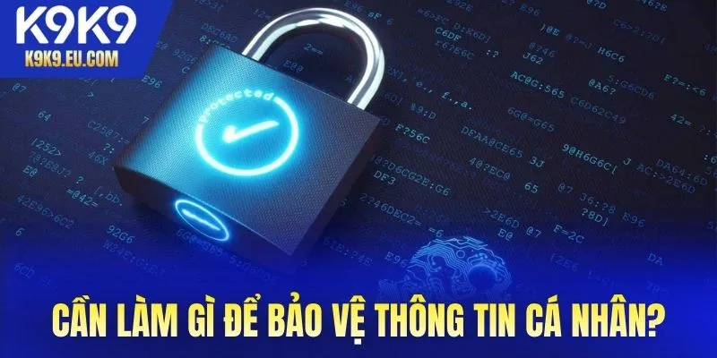 Người chơi cần làm gì để bảo vệ thông tin cá nhân khi tham gia K9K9?